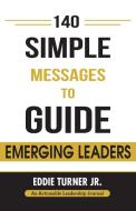 140 Simple Messages To Guide Emerging Leaders di Eddie Turner Jr. edito da THINKaha