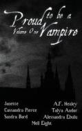 Proud To Be A Vampire Volume One di Cassandra Pierce, Sandra Bard, A F Henley edito da Less Than Three Press