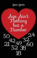Age Ain't Nothing But a Number di Yetta Yvette edito da Tate Publishing Company