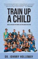 Train Up a Child di Johnny Holloway edito da LITFIRE PUB LLC