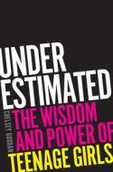 Underestimated: The Wisdom and Power of Teenage Girls di Chelsey Goodan edito da GALLERY BOOKS