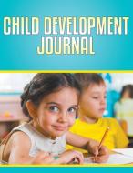 Child Development Journal di Speedy Publishing Llc edito da Speedy Publishing Books