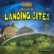 Alien Landing Sites di Jessica Rudolph edito da BEARPORT PUB CO INC