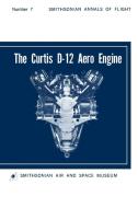The Curtis D-12 Aero Engine di Hugo T. Byttebier, Smithsonian Air And Space Museum edito da MilitaryBookshop.co.uk