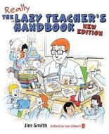 The Lazy Teacher's Handbook - New Edition di Jim Smith edito da Independent Thinking Press