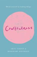Craftfulness di Rosemary Davidson, Arzu Tahsin edito da Quercus Publishing