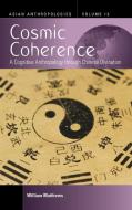 Cosmic Coherence: A Cognitive Anthropology Through Chinese Divination di William Matthews edito da BERGHAHN BOOKS INC