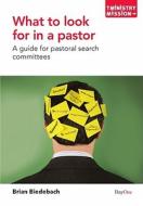 What to Look for in a Pastor: A Guide for Pastoral Search Committees di Brian Bidebach edito da Dayone C/O Grace Books