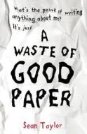 A Waste Of Good Paper di Sean Taylor edito da Frances Lincoln Publishers Ltd