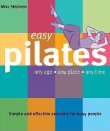 Easy Pilates: Any Age, Any Place, Any Time di Mina Stephens edito da CONNECTIONS BOOK PUB