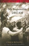 My Impossible Dream: The Story of Chuck Randall di Chuck Randall edito da Book Publishers Network