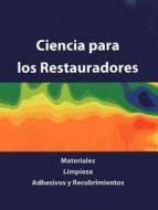 Ciencia Para Los Restauradores: Materiales, Limpieza, Adhesivos y Recubrimientos di Graham Weaver edito da Archetype Publications