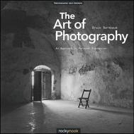 The Art Of Photography di Bruce Barnbaum edito da Rocky Nook
