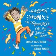 Wiggles, Stomps, and Squeezes Calm My Jitters Down di Lindsey Rowe Parker edito da BQB PUB