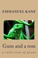 Guns and a Rose di Emmanuel Kane edito da Createspace Independent Publishing Platform