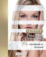 Practice Drawing [Color] - XL Workbook 6: Portrait di York P. Herpers edito da Createspace Independent Publishing Platform