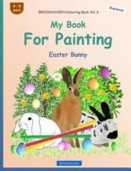 Brockhausen Colouring Book Vol. 6 - My Book for Painting: Easter Bunny di Dortje Golldack edito da Createspace Independent Publishing Platform