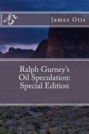 Ralph Gurney's Oil Speculation: Special Edition di James Otis edito da Createspace Independent Publishing Platform