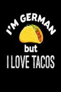 I'm German But I Love Tacos: Funny Mexican Food Lover Gift Notebook di Creative Juices Publishing edito da Createspace Independent Publishing Platform