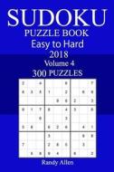 300 Easy to Hard Sudoku Puzzle Book 2018 di Randy Allen edito da Createspace Independent Publishing Platform