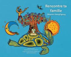 Rencontre Ta Famille / Gikenim Ginii'igoog di David Bouchard edito da MEDICINE WHEEL EDUCATION