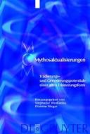 Mythosaktualisierungen: Tradierungs- Und Generierungspotentiale Einer Alten Erinnerungsform edito da Walter de Gruyter