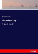 The Yellow Flag di Edmund Yates edito da hansebooks