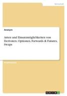 Arten und Einsatzmöglichkeiten von Derivaten. Optionen, Forwards & Futures, Swaps di Anonym edito da GRIN Verlag