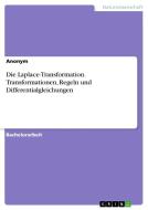 Die Laplace-Transformation. Transformationen, Regeln und Differentialgleichungen di Anonymous edito da GRIN Verlag