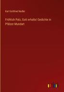 Fröhlich Palz, Gott erhalts! Gedichte in Pfälzer Mundart di Karl Gottfried Nadler edito da Outlook Verlag