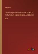 Archaeologia Cambrensis, the Journal of the Cambrian Archoeological Association di Anonymous edito da Outlook Verlag