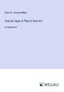 Aria da Capo; A Play in One Act di Edna St. Vincent Millay edito da Megali Verlag
