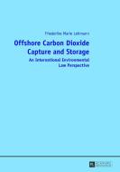 Offshore Carbon Dioxide Capture and Storage di Friederike Marie Lehmann edito da Peter Lang