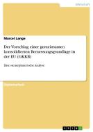 Der Vorschlag einer gemeinsamen konsolidierten Bemessungsgrundlage in der EU (GKKB) di Marcel Lange edito da GRIN Verlag
