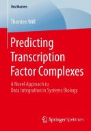 Predicting Transcription Factor Complexes di Thorsten Will edito da Springer-Verlag GmbH