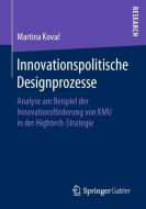 Innovationspolitische Designprozesse di Martina Kovac edito da Springer-Verlag GmbH