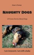 Naughty Dogs di Peter S. Fischer edito da Books on Demand
