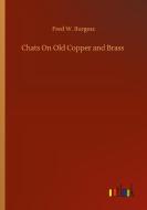 Chats On Old Copper and Brass di Fred W. Burgess edito da Outlook Verlag