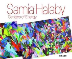 Samia Halaby: Centers Of Energy edito da Hirmer Verlag