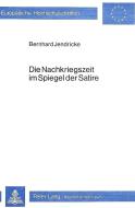 Die Nachkriegszeit im Spiegel der Satire di Bernhard Jendricke edito da Lang, Peter GmbH