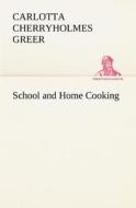 School and Home Cooking di Carlotta Cherryholmes Greer edito da TREDITION CLASSICS