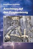 Anschläge auf den Frankenkönig di Hans-Jürgen Ferdinand edito da Helios Verlagsges.