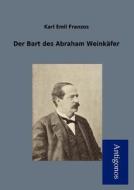 Der Bart des Abraham Weinkäfer di Karl Emil Franzos edito da Antigonos