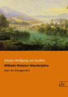 Wilhelm Meisters Wanderjahre di Johann Wolfgang von Goethe edito da Europäischer Literaturverlag
