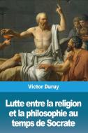 Lutte entre la religion et la philosophie au temps de Socrate di Victor Duruy edito da Prodinnova