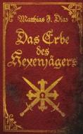 Das Erbe des Hexenjägers di Matthias J. Diaz edito da Matthias Dahlke