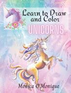 Learn to Draw and Color Unicorns di Monica O'Monique edito da Alexandra Apiok