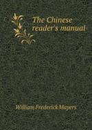 The Chinese Reader's Manual di William Frederick Mayers edito da Book On Demand Ltd.