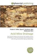 Acid Mine Drainage di Frederic P Miller, Agnes F Vandome, John McBrewster edito da Alphascript Publishing