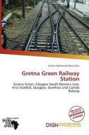 Gretna Green Railway Station edito da Dign Press